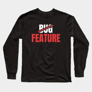 It's Not a Bug, It's a Feature - Funny Coding Long Sleeve T-Shirt